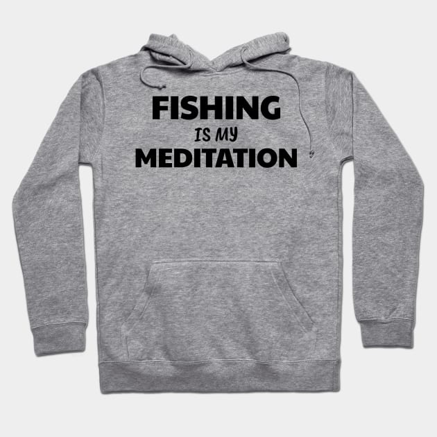 Fishing is Meditation Hoodie by The Design Hunt